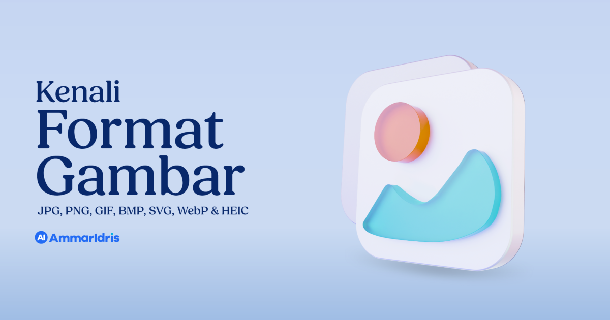 Kenali Jenis Format Gambar: JPG, PNG, GIF, BMP, SVG, WebP & HEIC
